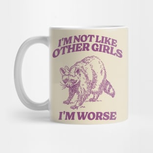 I'm Not Like Other Girls I'm Worse Shirt, Funny Raccoon Meme Mug